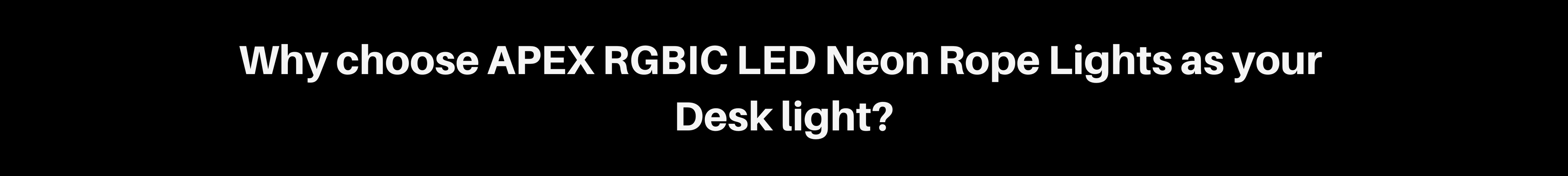 best reason for Apex RGBIC led neon rope light for desk light